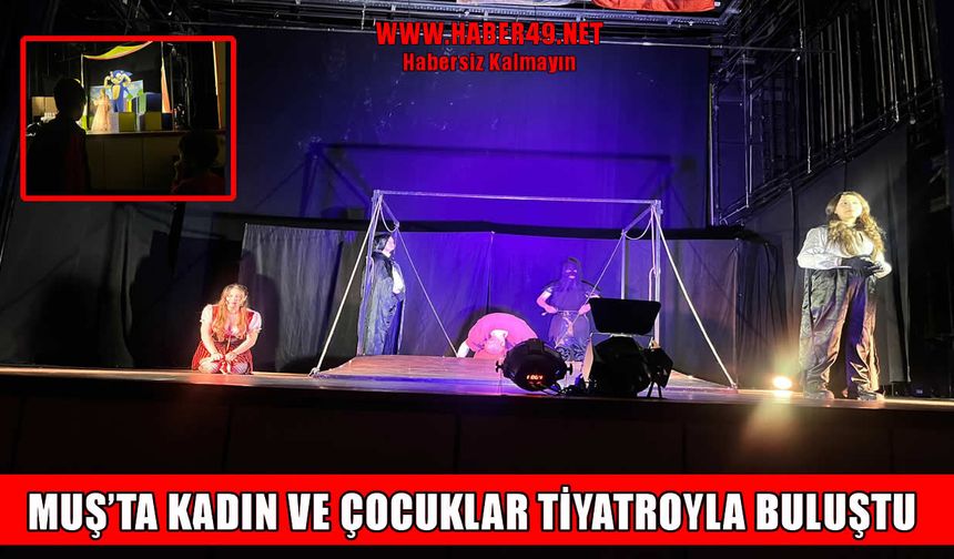 Muş’ta kültür sanat seferberliği: Kadınlar ve çocuklar tiyatroda
