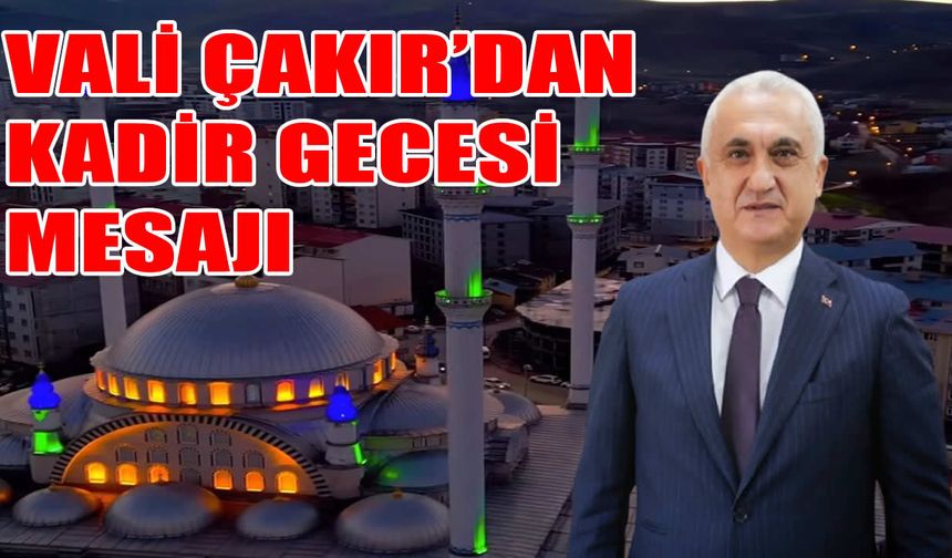 Muş Valisi Çakır'dan Kadir Gecesi mesajı: Kardeşliğimizi güçlendirmeliyiz
