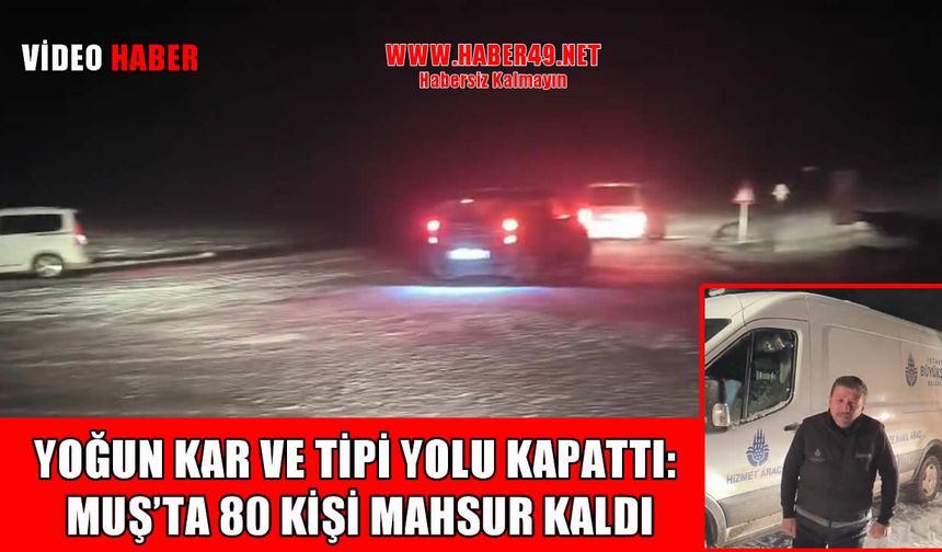 Muş’ta mahsur kalan 80 kişi 2 saatlik operasyonla kurtarıldı