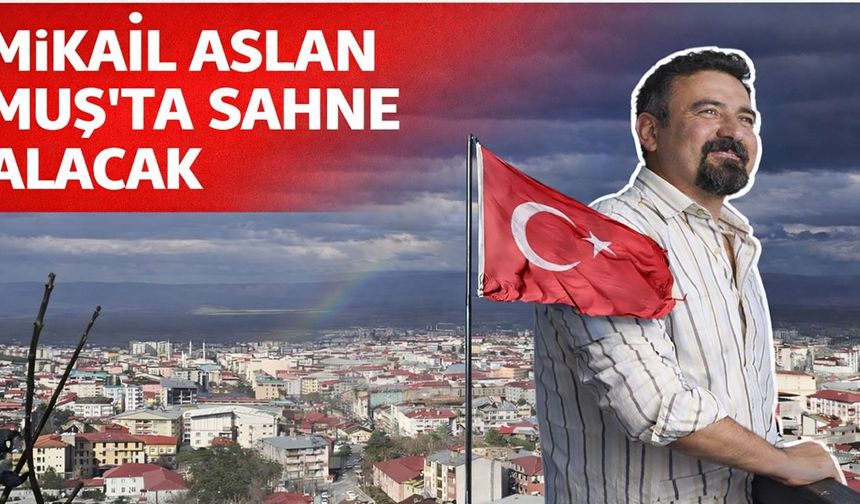 Mikail Aslan Muş'ta konser verecek