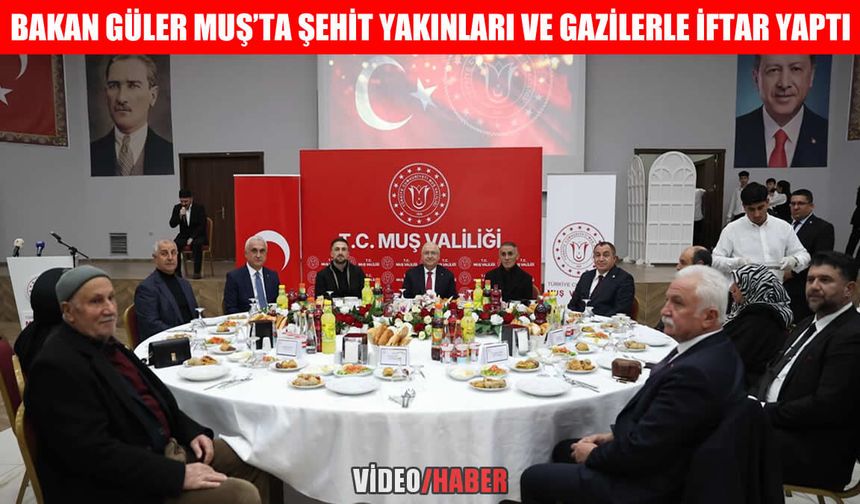 Milli Savunma Bakanı Güler, Muş’ta şehit aileleri, gaziler ve AK Parti teşkilatıyla iftar sofrasında buluştu