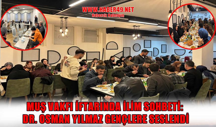 Muş Vakfı’ndan gençlere ‘İlim’ Sofrası: Dr. Osman Yılmaz öğrencilerle buluştu