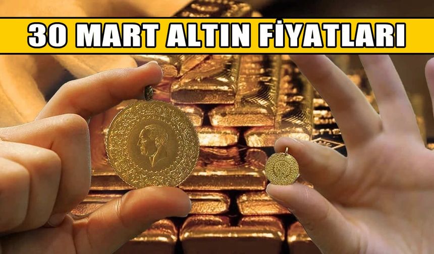 30 Mart 2026 altın fiyatları: Gram, çeyrek, yarım ve tam altın ne kadar oldu?