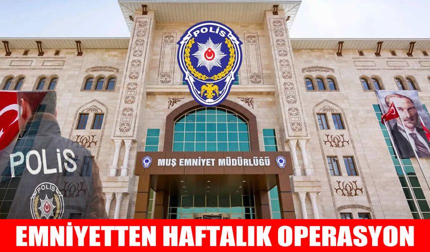 Muş'ta bir haftada 10 binden fazla kişi sorgulandı, aranan şahıslar yakalandı
