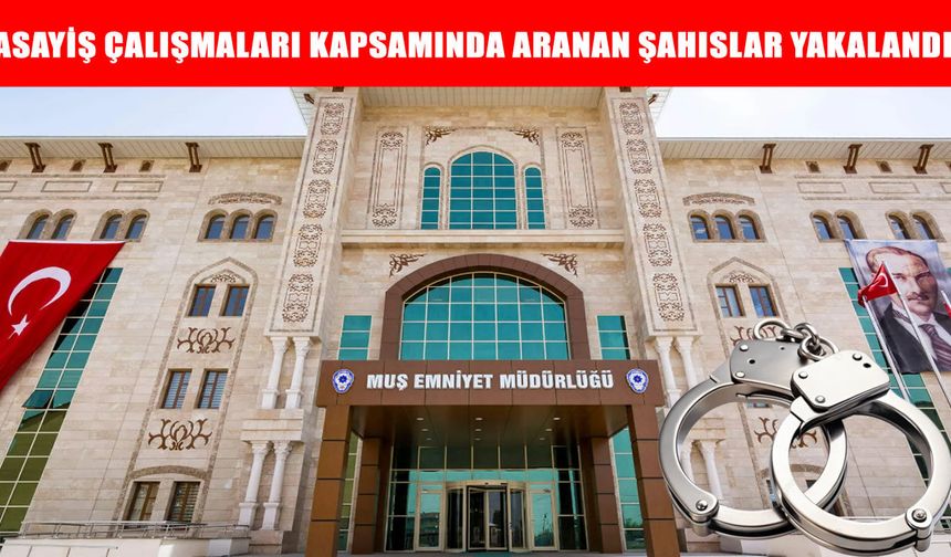 Muş’ta aranan iki firari hükümlü yakalandı