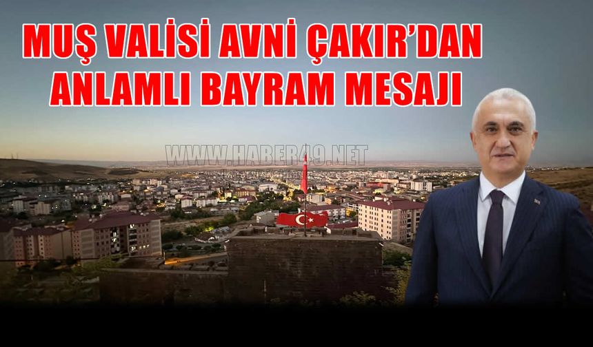 Vali Çakır’dan Bayram Mesajı: "Birlik ve Beraberliğimiz En Büyük Gücümüz"