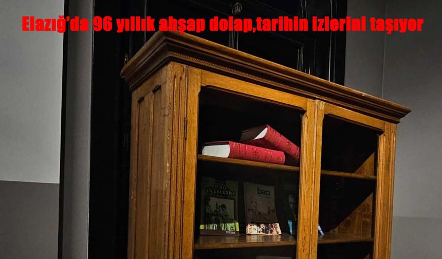 Elazığ’da 96 Yıllık Ahşap Dolap Tarihe Tanıklık Ediyor