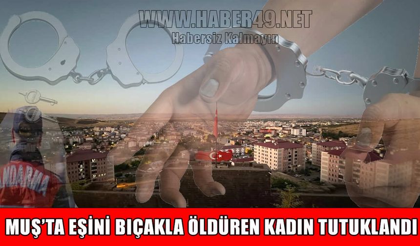 Muş’ta eşini öldüren kadın tutuklandı