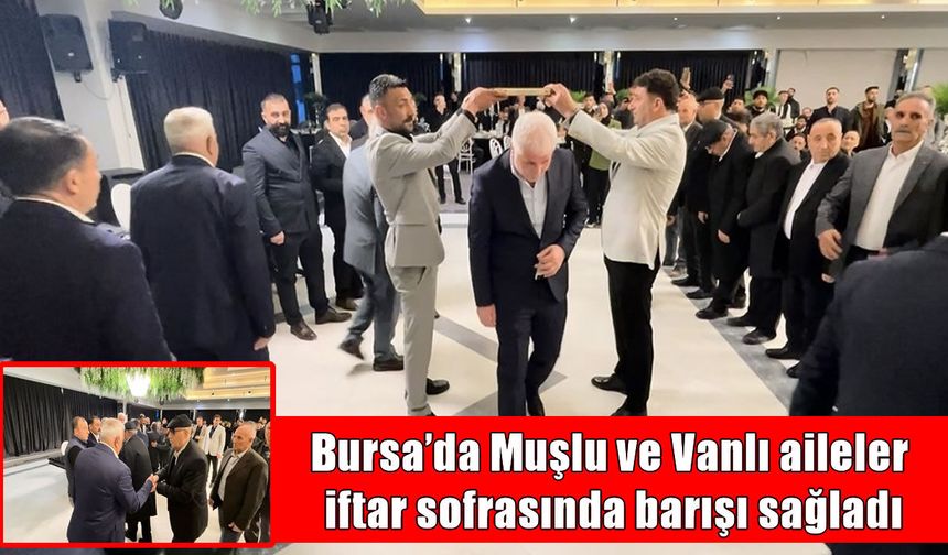 Muşlu ve Vanlı aileler Bursa'da barıştı