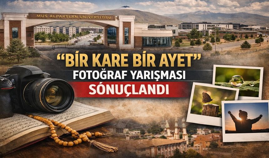 MAUN’un ödüllü “Bir Kare Bir Ayet” fotoğraf yarışmasının sonuçları açıklandı