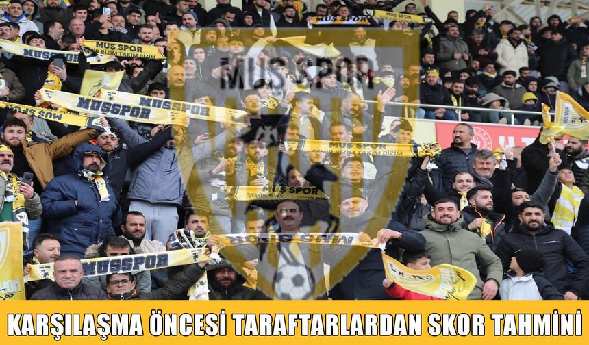Kahramanmaraş maçı öncesi Muşspor taraftarları iddialı: İşte skor tahminleri