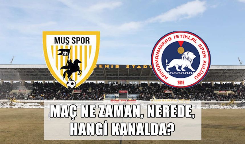Muşspor-Kahramanmaraş İstiklalspor maçı ne zaman, nerede, hangi kanalda?