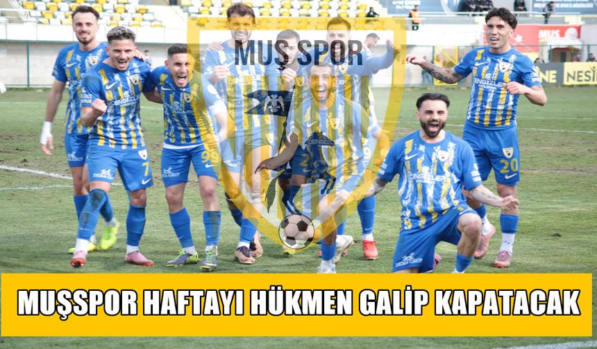Muşspor haftayı hükmen galibiyetle kapatıyor