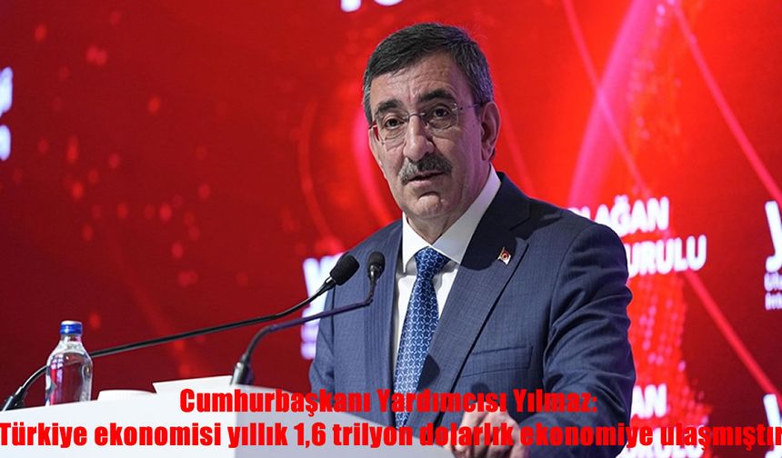 Cumhurbaşkanı Yardımcısı Yılmaz’dan ekonomi açıklaması: 1,6 trilyon dolarlık hacim