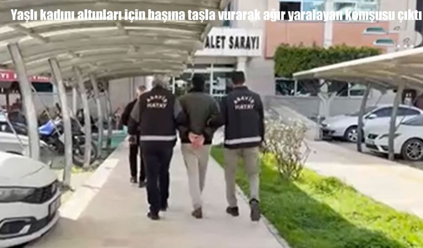 Altınları için 70 yaşındaki kadını taşla ağır yaraladı: Zanlı komşusu çıktı