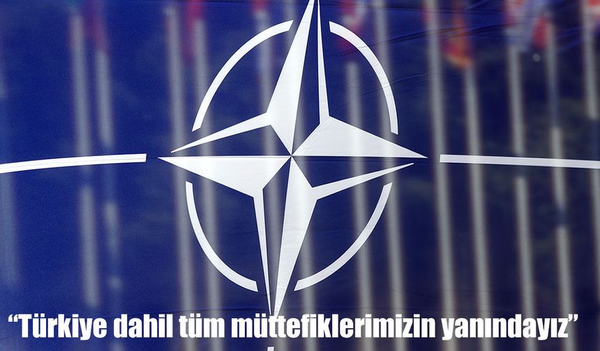 NATO’dan Türkiye’ye destek mesajı: “Tüm müttefiklerimizin yanındayız”