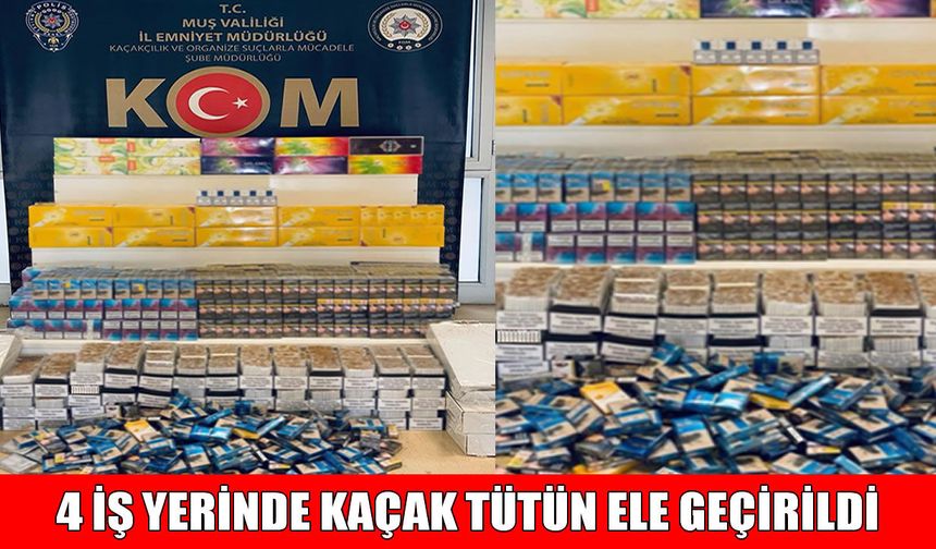 Muş'ta 4 işyerine kaçakçılık operasyonu: Binlerce paket sigara ele geçirildi