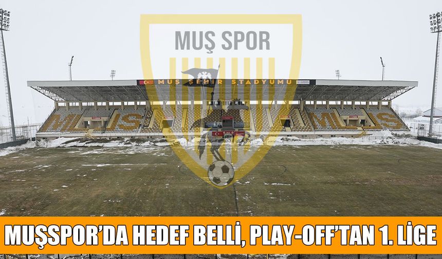 Muşspor play-off için son kozlarını oynuyor