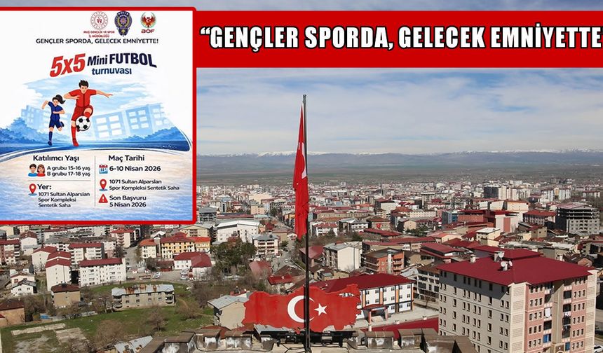 Muş’ta “Gençler Sporda, Gelecek Emniyette” futbol turnuvası düzenleniyor