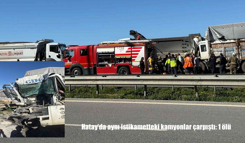 Hatay’da 2 kamyon çarpıştı: 1 ölü