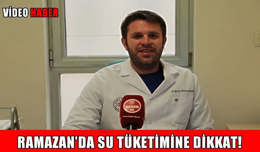 Muş’ta uzman doktordan Ramazan’da su tüketimi uyarısı