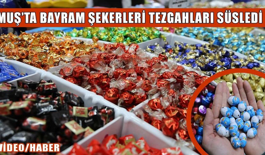 Muş’ta bayram hazırlıkları başladı: Şeker tezgâhları renklendi