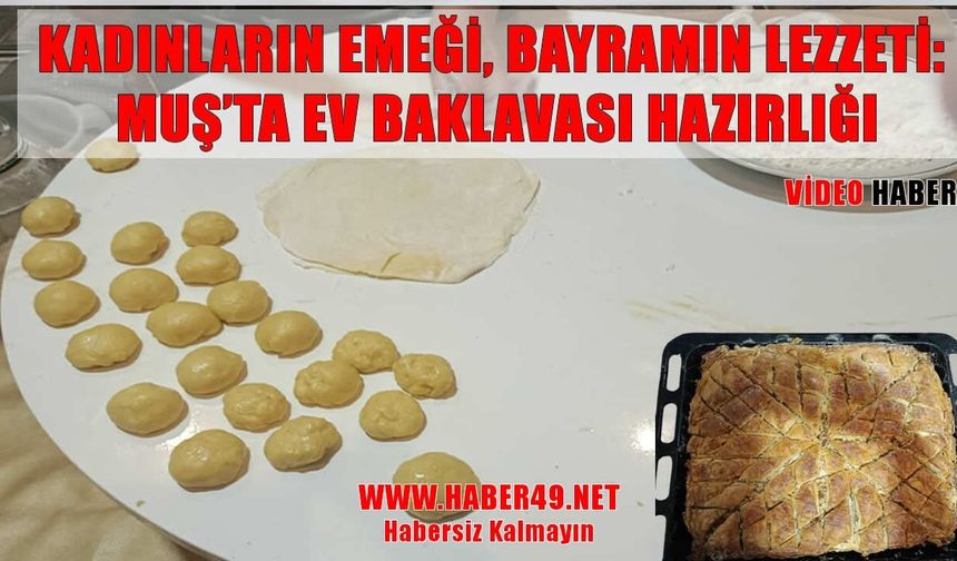 Nesilden nesile tatlı miras: Muş’ta baklava geleneği yaşatılıyor