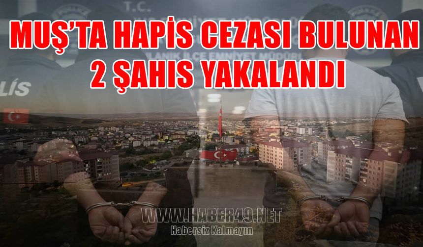 Muş’ta aranan şahıslara yönelik operasyon: 2 firari yakalandı