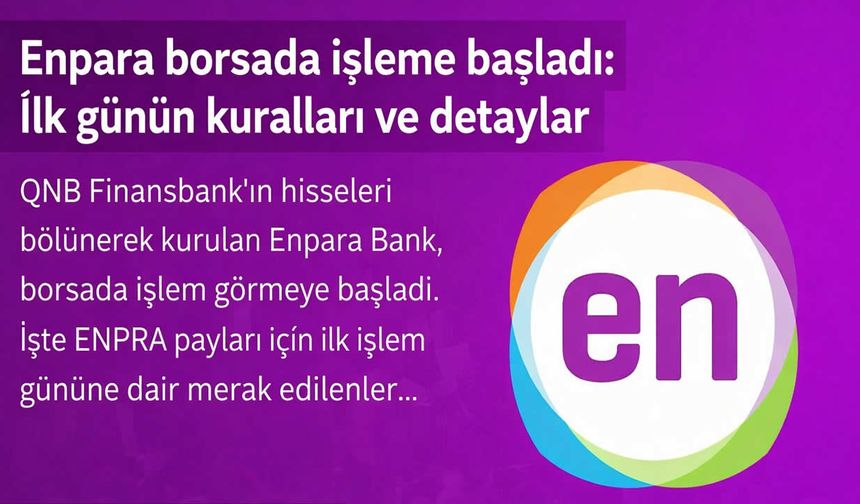 Enpara Bank, borsada işleme başladı: İlk gün detayları ve kurallar