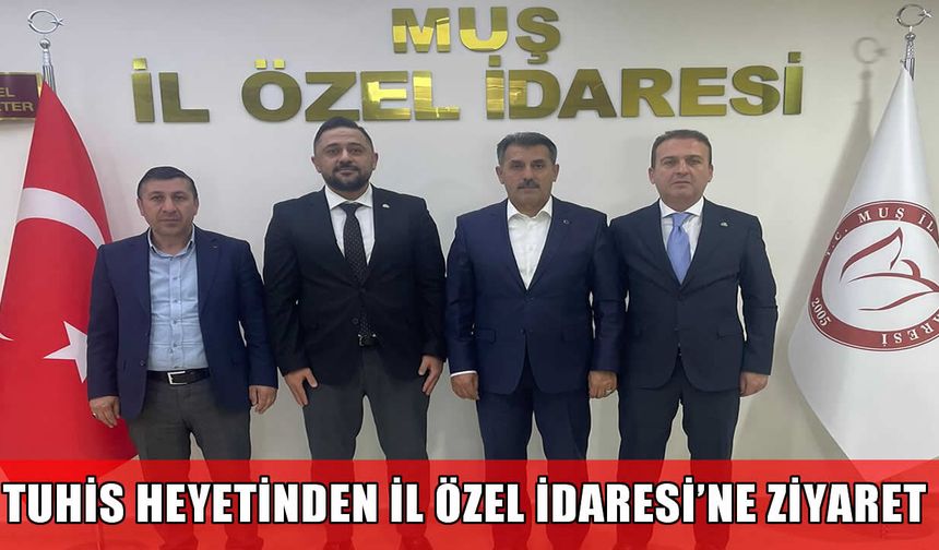 TUHİS heyetinden Muş İl Özel İdaresi’ne ziyaret