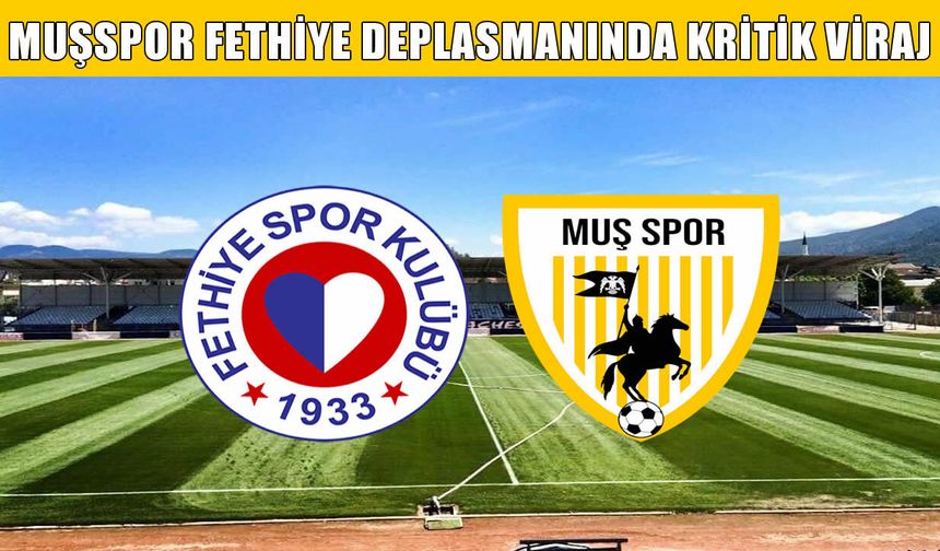 Muşspor Play-Off bileti için Fethiye deplasmanında: Hedef mutlak puan
