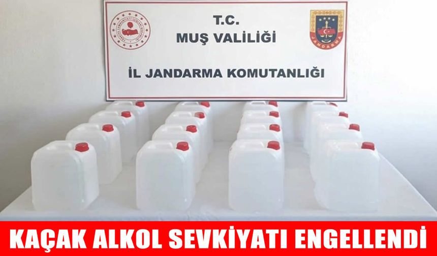 Muş’ta 80 litre kaçak etil alkol ele geçirildi