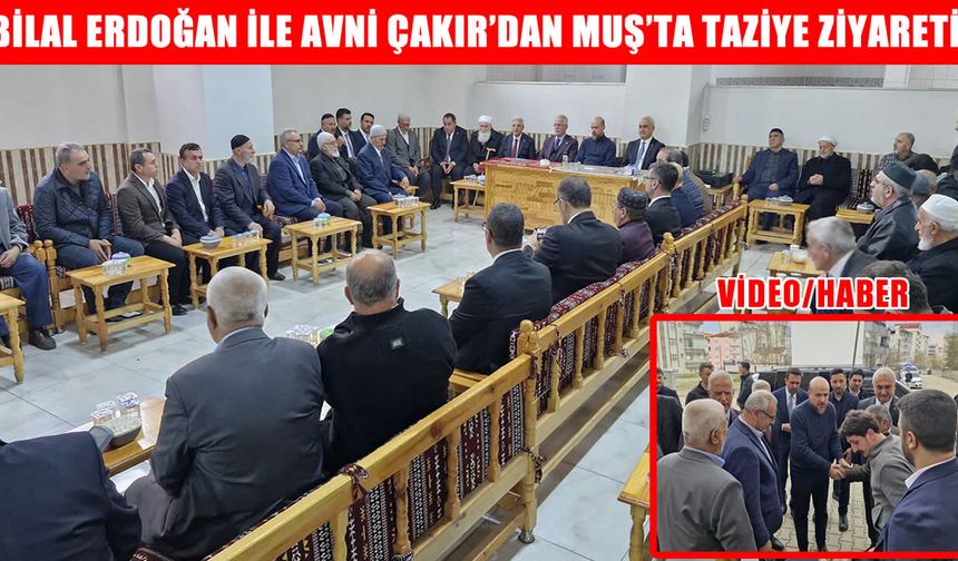 Bilal Erdoğan ve Vali Avni Çakır Muş’ta taziyeye katıldı