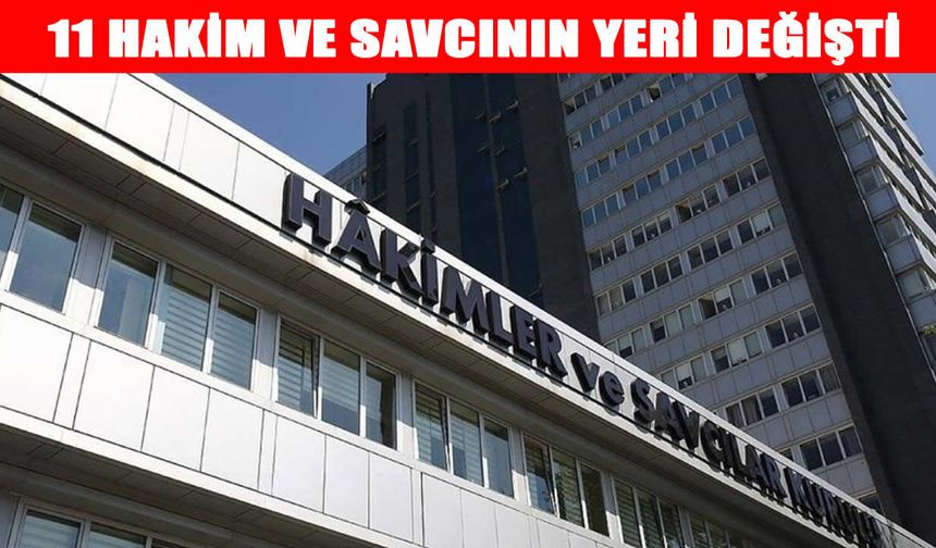 HSK’dan yeni kararname: 11 hakim ve savcının görev yeri değişti