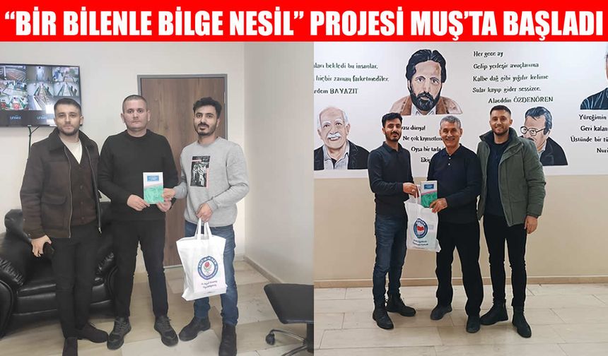 "Bir Bilenle Bilge Nesil" projesi Muş’ta start aldı