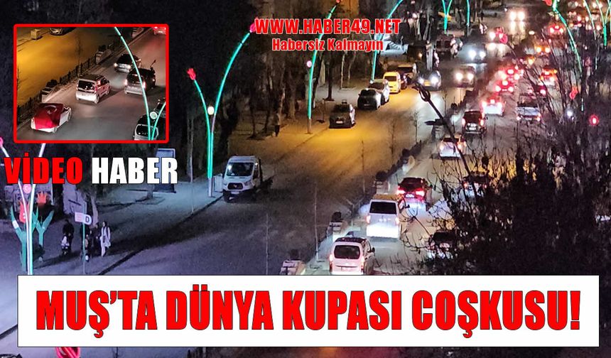 Dünya Kupası Sevinci Muş’ta sokaklara taştı