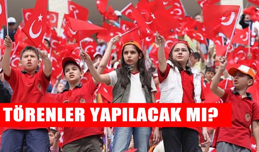 23 Nisan iptal mi olacak, kutlamalar yapılacak mı?