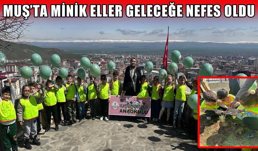 Muş’ta minik ellerden geleceğe nefes: "1071'den 2071'e Yeşil Muş Yeşil Vatan"