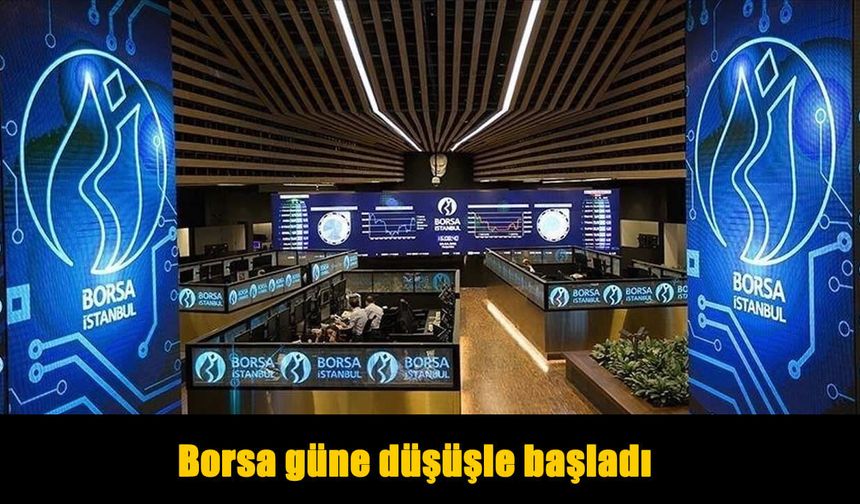 Borsa İstanbul Güne Düşüşle Başladı