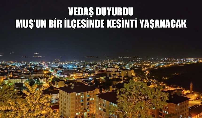 Muş’un o ilçesinde yaşayanlar dikkat: Elektrik kesintisi yaşanacak