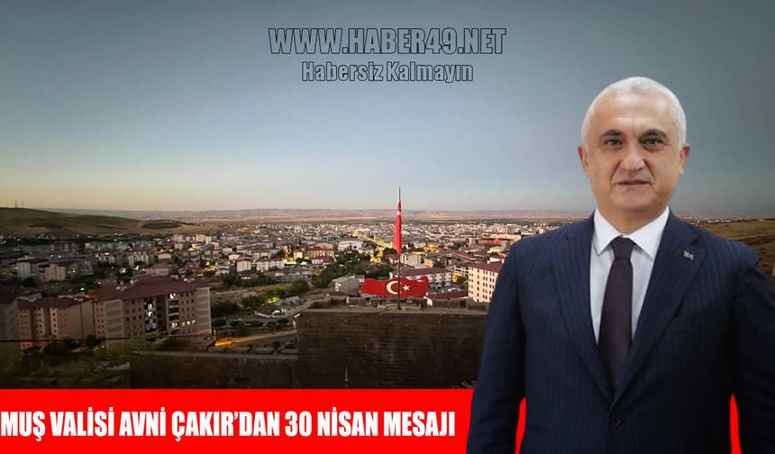 Vali Çakır’dan 30 Nisan mesajı: "Bu Tarih Bir Dirilişin Adıdır"