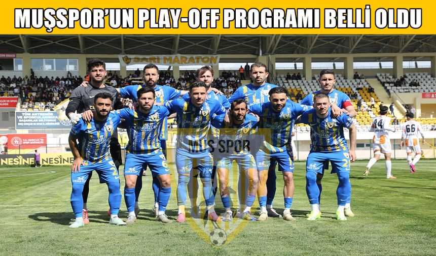Muşspor’un play-off programı netleşti: İlk rakip Aliağa