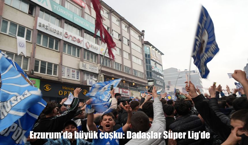 Erzurumspor Süper Lig’e yükseldi: Kentte şampiyonluk coşkusu