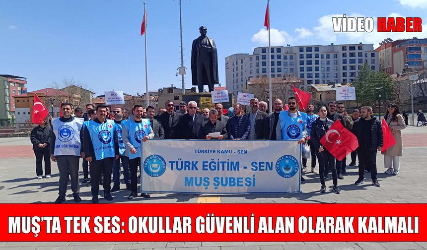 Türk Eğitim-Sen’den Muş’ta ‘Şiddete Hayır’ çıkışı: Okullar Teksas’a dönmesin
