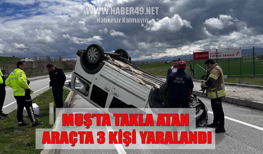 Muş’ta otomobil takla attı: 3 yaralı