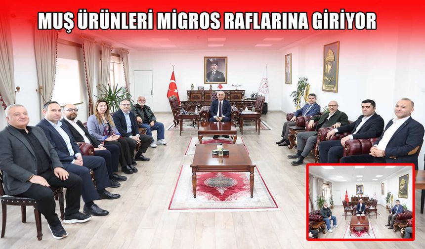 Muş ürünleri Migros raflarına giriyor: İş birliği protokolü imzalandı