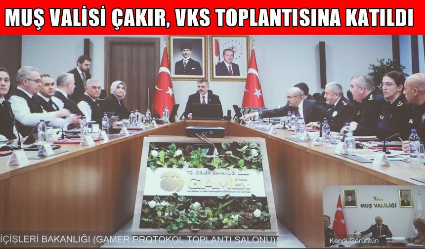 Muş Valisi Çakır, İçişleri Bakanı Çiftçi başkanlığındaki güvenlik toplantısına katıldı