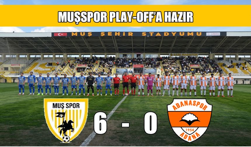 Muşspor’dan play-off öncesi gövde gösterisi: 10 kişiyle 6 gol
