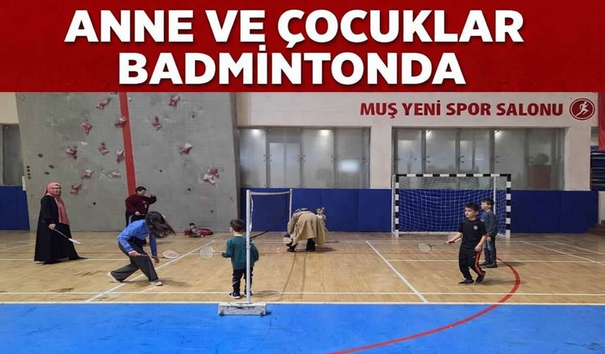 Muş’ta anneler çocuklarıyla badminton oynadı