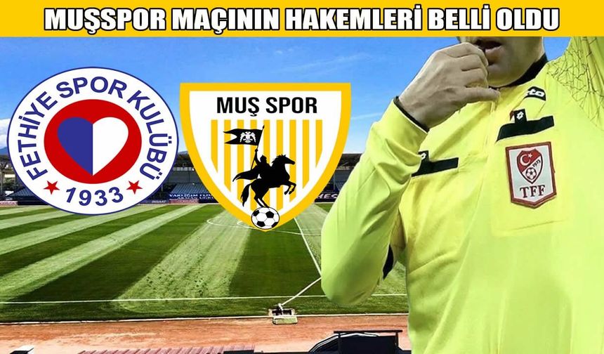 Muşspor-Fethiyespor maçının hakemleri belli oldu